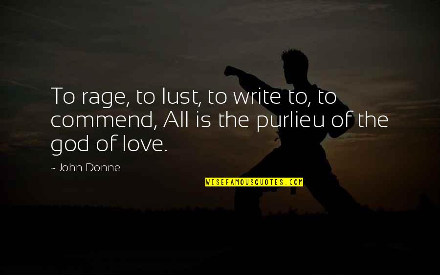 To Write Love Quotes By John Donne: To rage, to lust, to write to, to