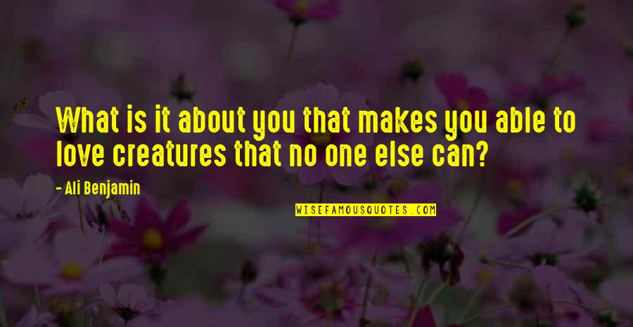 To You Love Quotes By Ali Benjamin: What is it about you that makes you
