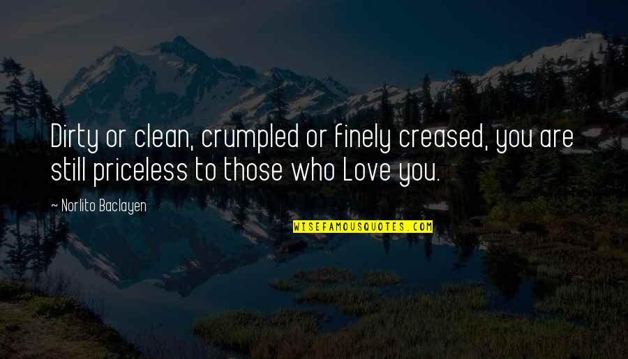 To You Love Quotes By Norlito Baclayen: Dirty or clean, crumpled or finely creased, you To You Love Quotes By Norlito Baclayen: Dirty or clean, crumpled or finely creased, you