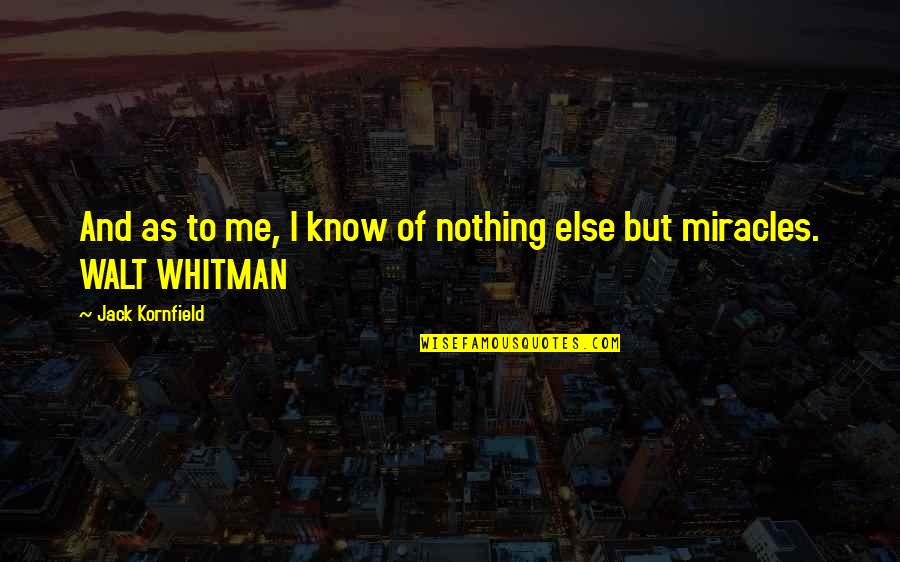 To You Walt Whitman Quotes By Jack Kornfield: And as to me, I know of nothing
