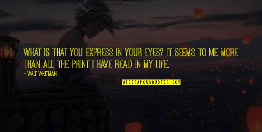 To You Walt Whitman Quotes By Walt Whitman: What is that you express in your eyes?