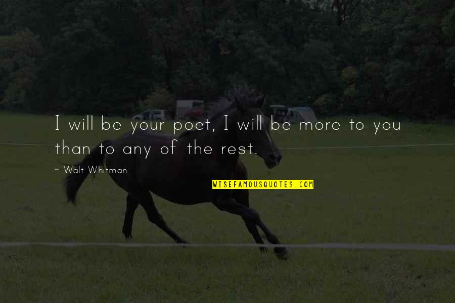 To You Walt Whitman Quotes By Walt Whitman: I will be your poet, I will be
