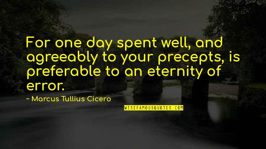 To Your Eternity Quotes By Marcus Tullius Cicero: For one day spent well, and agreeably to