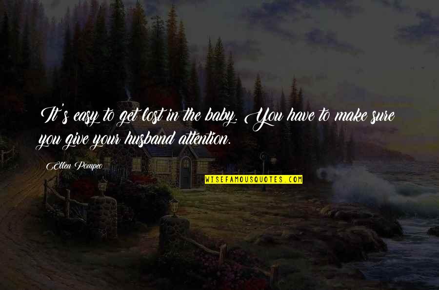 To Your Husband Quotes By Ellen Pompeo: It's easy to get lost in the baby. To Your Husband Quotes By Ellen Pompeo: It's easy to get lost in the baby.