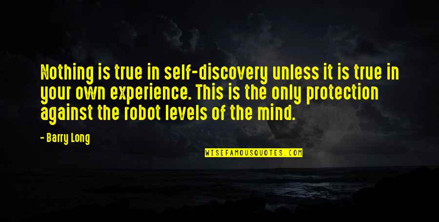 To Your Own Self Be True Quotes By Barry Long: Nothing is true in self-discovery unless it is