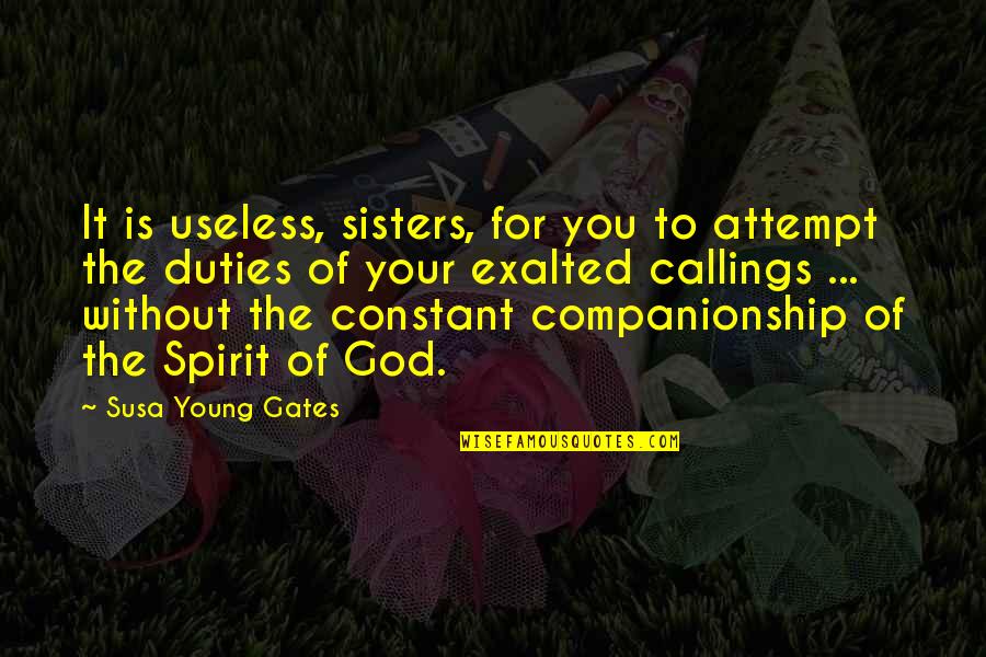 To Your Sister Quotes By Susa Young Gates: It is useless, sisters, for you to attempt