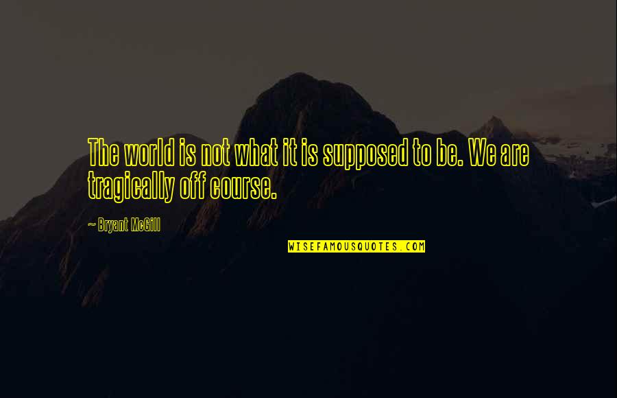 To30 Ferguson Quotes By Bryant McGill: The world is not what it is supposed