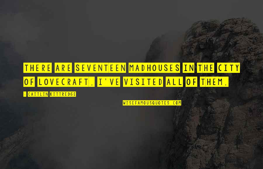 To30 Ferguson Quotes By Caitlin Kittredge: There are seventeen madhouses in the city of