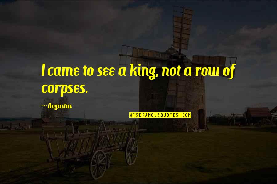 To5 Trigger Quotes By Augustus: I came to see a king, not a To5 Trigger Quotes By Augustus: I came to see a king, not a
