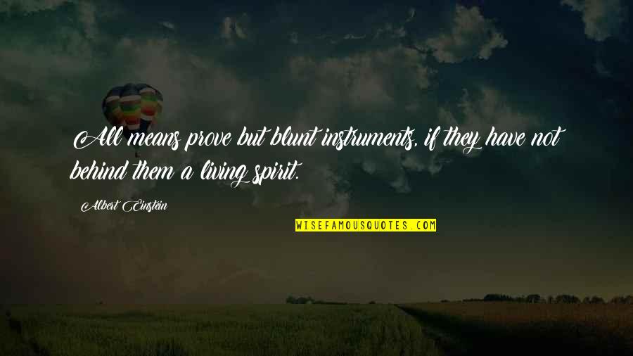 To50n Quotes By Albert Einstein: All means prove but blunt instruments, if they To50n Quotes By Albert Einstein: All means prove but blunt instruments, if they