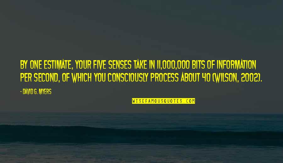 Toaces Quotes By David G. Myers: By one estimate, your five senses take in Toaces Quotes By David G. Myers: By one estimate, your five senses take in