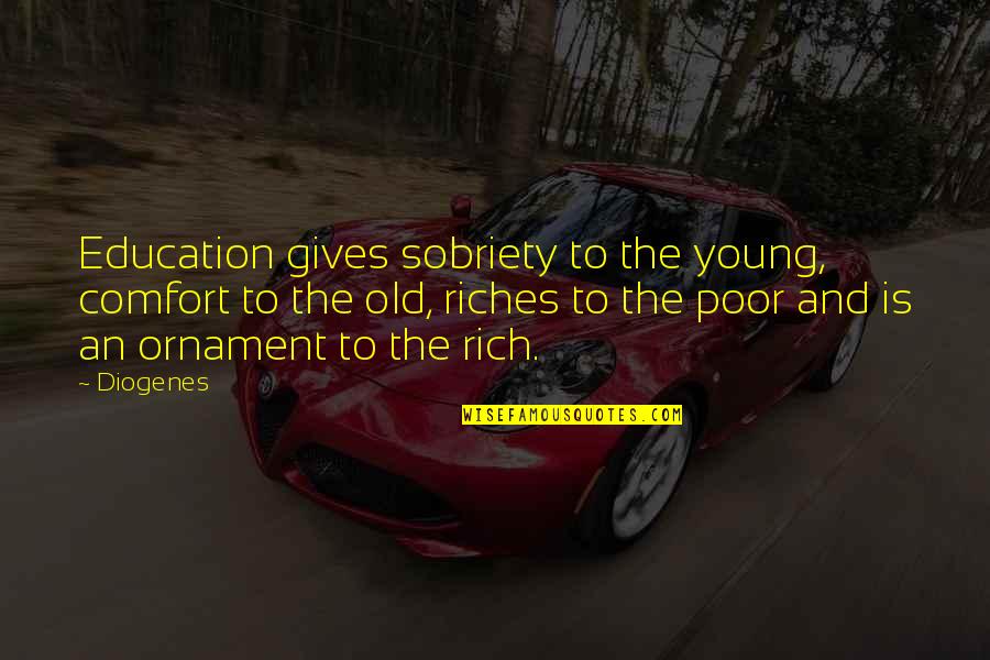 Toaces Quotes By Diogenes: Education gives sobriety to the young, comfort to Toaces Quotes By Diogenes: Education gives sobriety to the young, comfort to