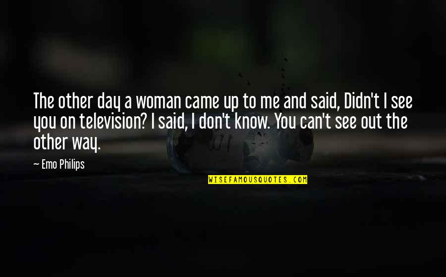 Toaces Quotes By Emo Philips: The other day a woman came up to Toaces Quotes By Emo Philips: The other day a woman came up to