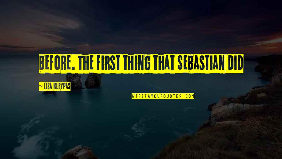 Toaces Quotes By Lisa Kleypas: before. The first thing that Sebastian did Toaces Quotes By Lisa Kleypas: before. The first thing that Sebastian did