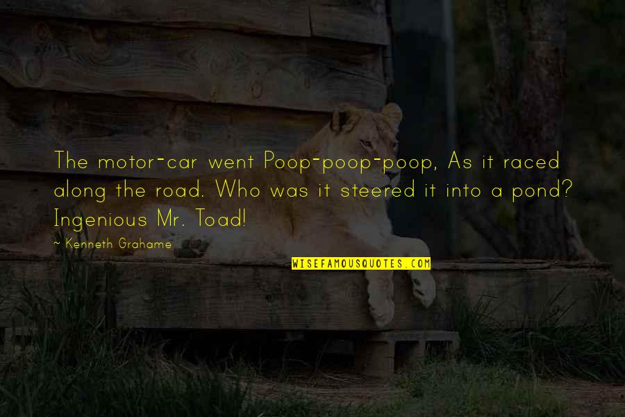 Toad Quotes By Kenneth Grahame: The motor-car went Poop-poop-poop, As it raced along