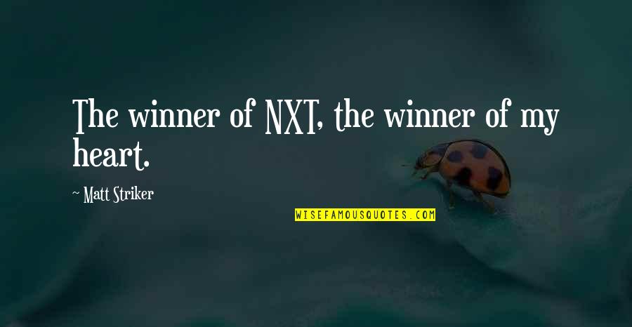 Toadstep Warrior Quotes By Matt Striker: The winner of NXT, the winner of my