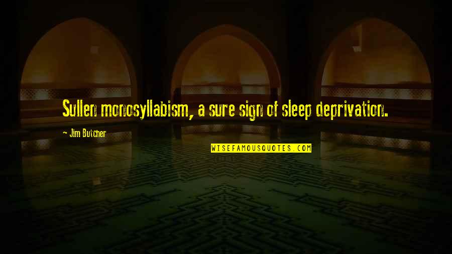 Toadstools And Dogs Quotes By Jim Butcher: Sullen monosyllabism, a sure sign of sleep deprivation. Toadstools And Dogs Quotes By Jim Butcher: Sullen monosyllabism, a sure sign of sleep deprivation.