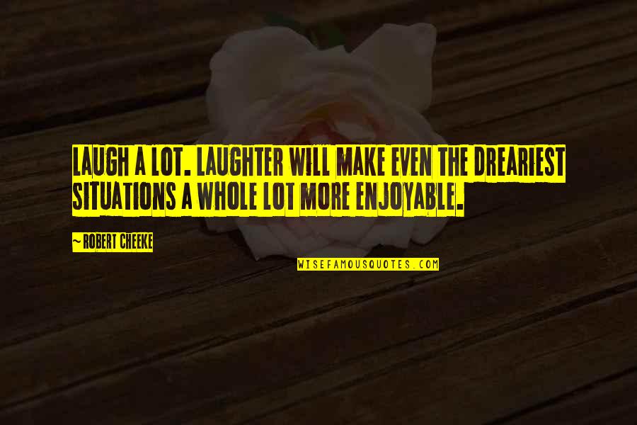 Toaism Quotes By Robert Cheeke: Laugh a lot. Laughter will make even the