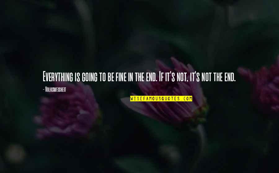 Toajiangsaurus Quotes By Volksweisheit: Everything is going to be fine in the