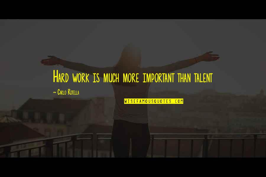 Toalha Em Quotes By Carlo Rotella: Hard work is much more important than talent