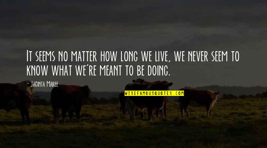 Toalha Em Quotes By Jacinta Maree: It seems no matter how long we live,