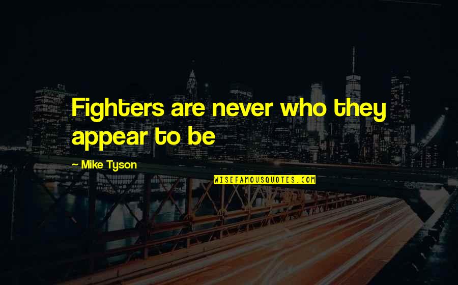 Toalha Em Quotes By Mike Tyson: Fighters are never who they appear to be