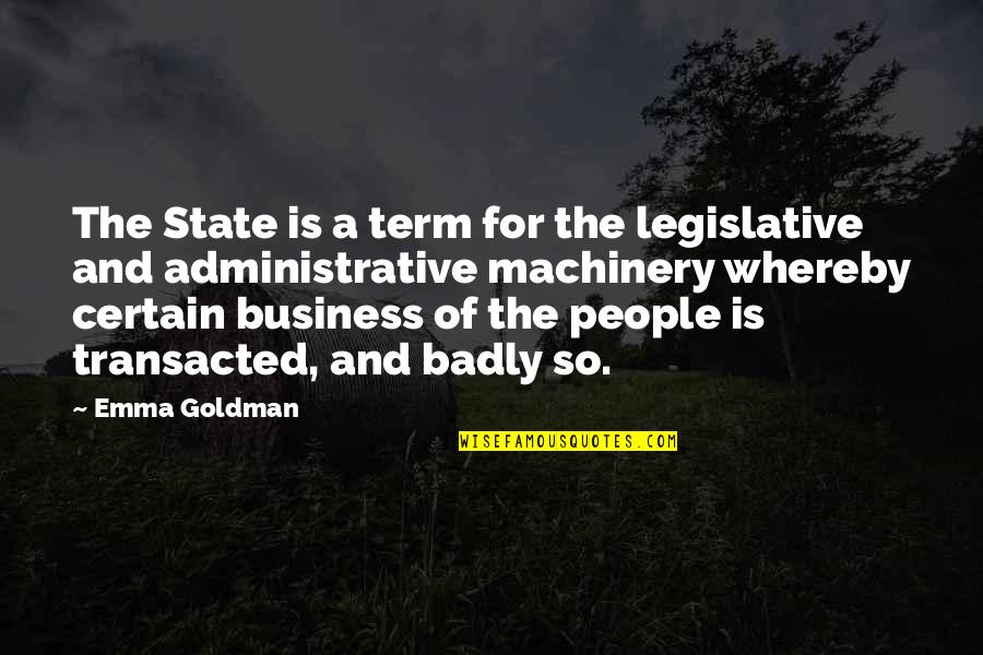 Toamna Poezii Quotes By Emma Goldman: The State is a term for the legislative