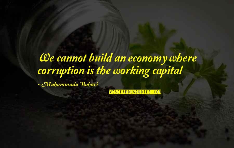 Toamna Poezii Quotes By Muhammadu Buhari: We cannot build an economy where corruption is Toamna Poezii Quotes By Muhammadu Buhari: We cannot build an economy where corruption is