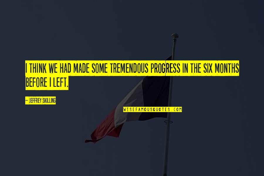 Toandme Quotes By Jeffrey Skilling: I think we had made some tremendous progress