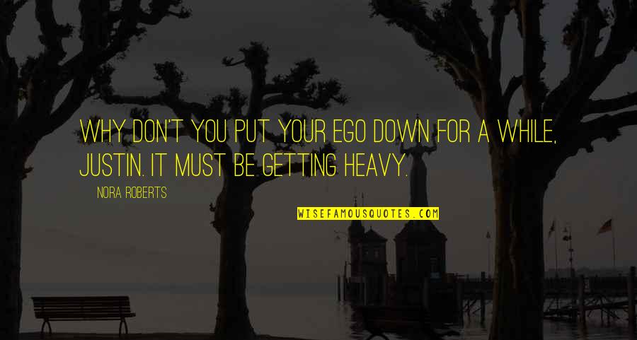 Toandme Quotes By Nora Roberts: Why don't you put your ego down for