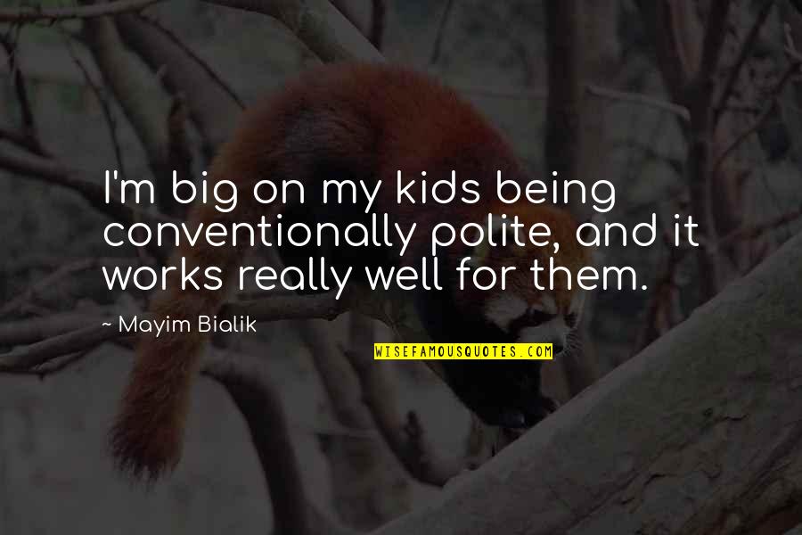 Toano Dmv Quotes By Mayim Bialik: I'm big on my kids being conventionally polite,