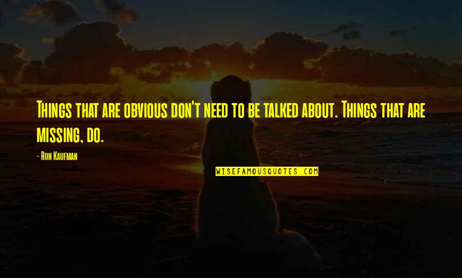 Toark Quotes By Ron Kaufman: Things that are obvious don't need to be