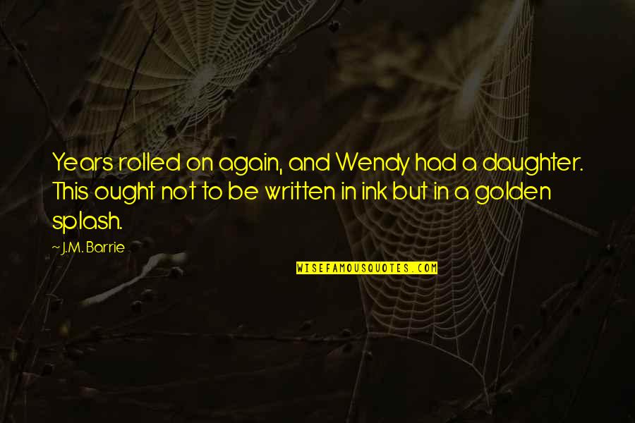 Toarna N Quotes By J.M. Barrie: Years rolled on again, and Wendy had a
