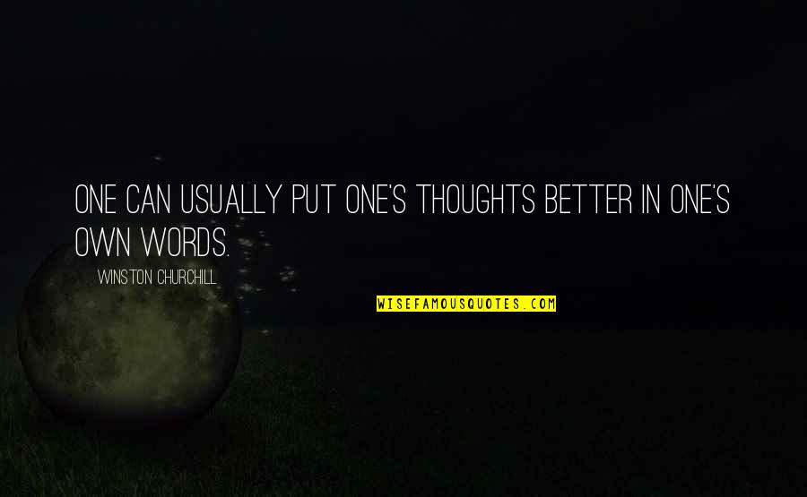 Toarna N Quotes By Winston Churchill: One can usually put one's thoughts better in