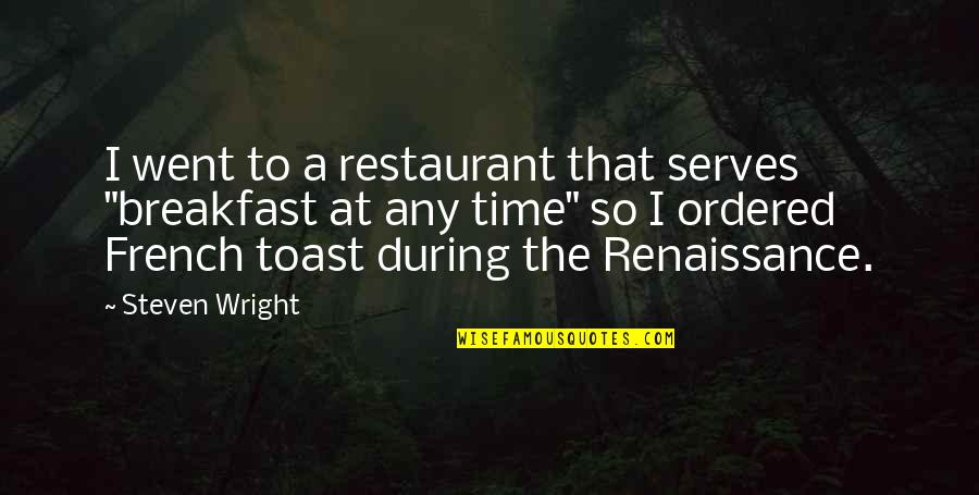 Toast Breakfast Quotes By Steven Wright: I went to a restaurant that serves "breakfast