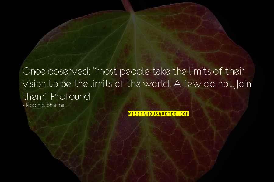 Toast Of London Best Quotes By Robin S. Sharma: Once observed: "most people take the limits of