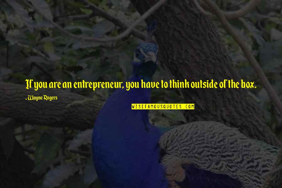 Toast Of London Best Quotes By Wayne Rogers: If you are an entrepreneur, you have to