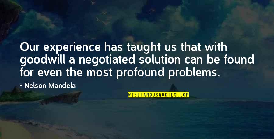 Toasta Quotes By Nelson Mandela: Our experience has taught us that with goodwill Toasta Quotes By Nelson Mandela: Our experience has taught us that with goodwill