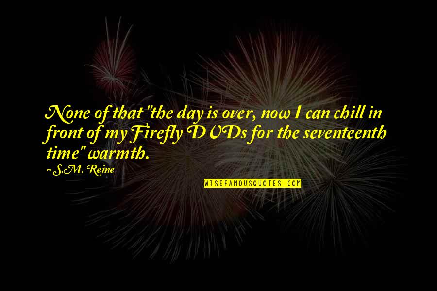 Toasted Almond Quotes By S.M. Reine: None of that "the day is over, now Toasted Almond Quotes By S.M. Reine: None of that "the day is over, now