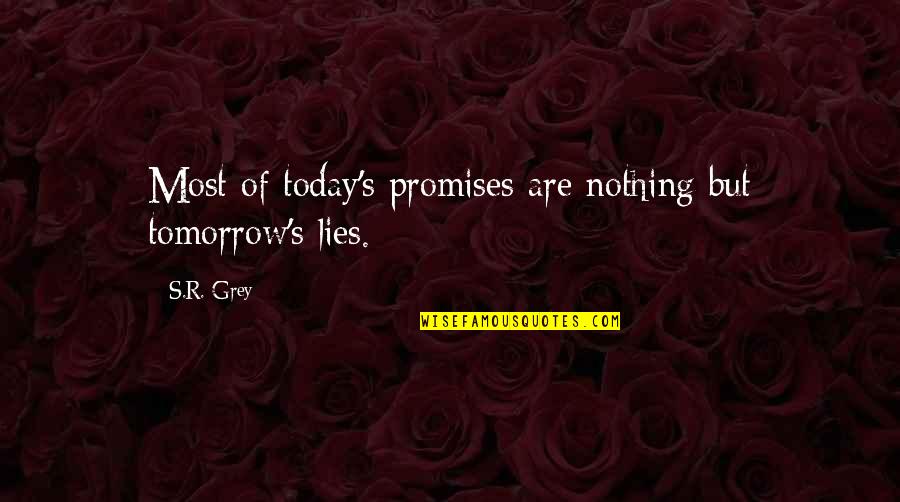 Toasted Cheese Quotes By S.R. Grey: Most of today's promises are nothing but tomorrow's