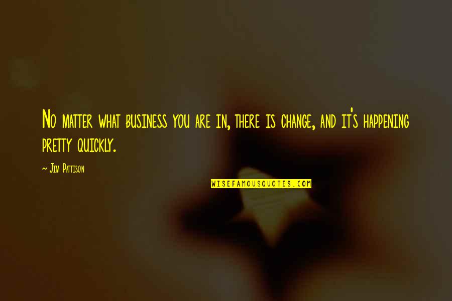 Toasted Ravioli Quotes By Jim Pattison: No matter what business you are in, there