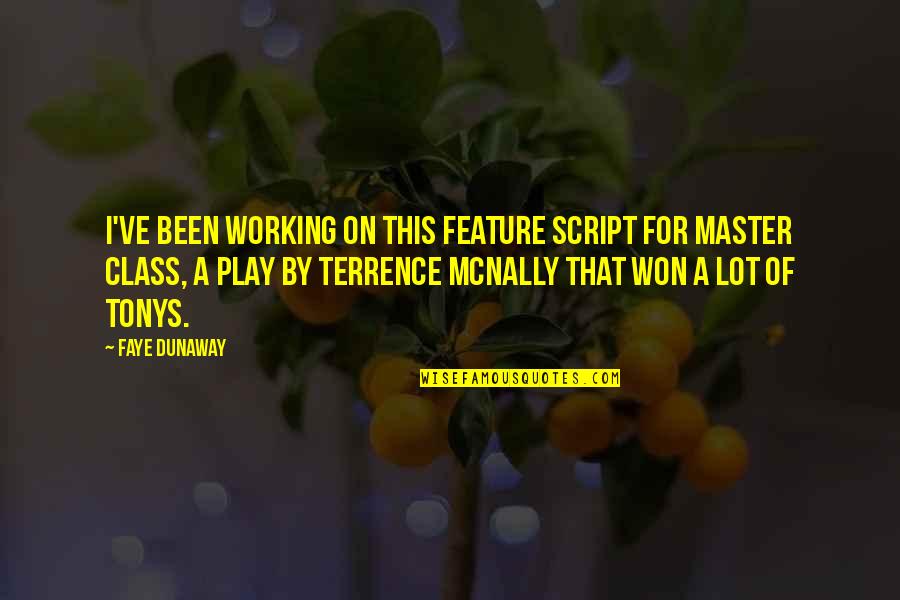 Toasties Mittens Quotes By Faye Dunaway: I've been working on this feature script for Toasties Mittens Quotes By Faye Dunaway: I've been working on this feature script for