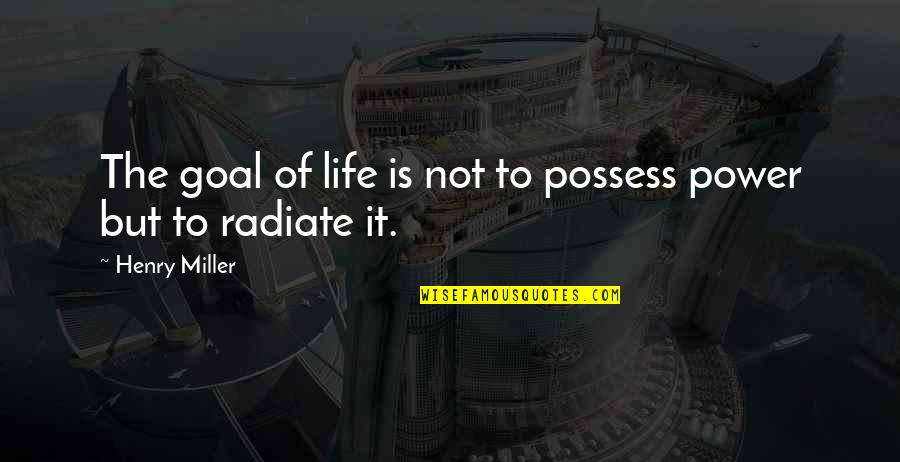Toasting To Friends Quotes By Henry Miller: The goal of life is not to possess