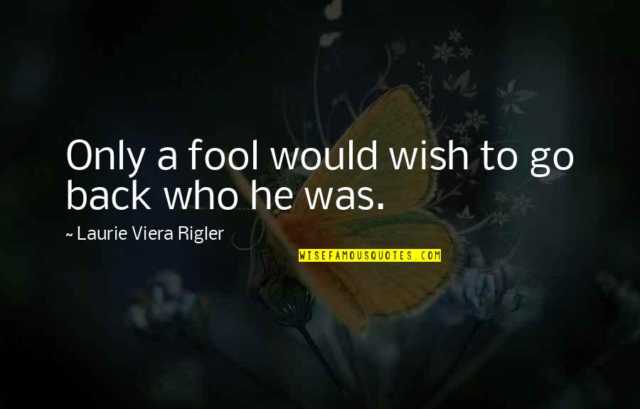 Toasting To Friends Quotes By Laurie Viera Rigler: Only a fool would wish to go back