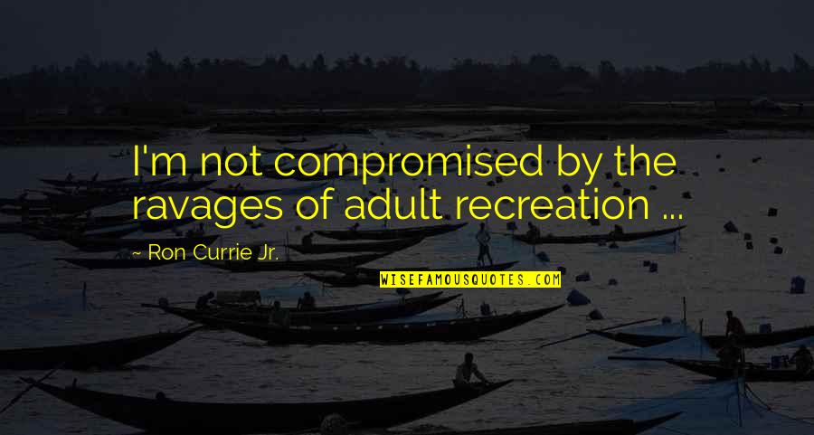 Toastmaster Inspirational Quotes By Ron Currie Jr.: I'm not compromised by the ravages of adult