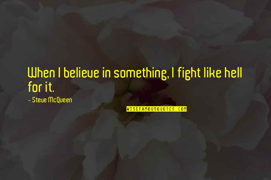 Toastmaster Inspirational Quotes By Steve McQueen: When I believe in something, I fight like