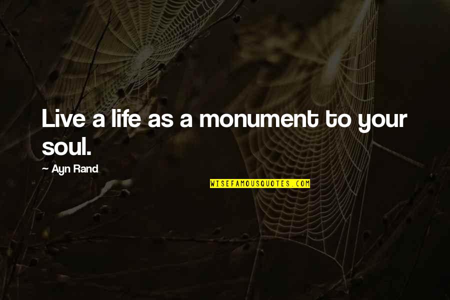 Toastmaster Motivational Quotes By Ayn Rand: Live a life as a monument to your