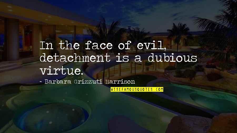 Toastmaster Motivational Quotes By Barbara Grizzuti Harrison: In the face of evil, detachment is a
