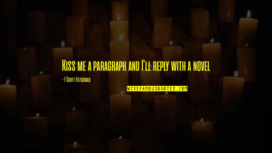 Toate Pronumele Quotes By F Scott Fitzgerald: Kiss me a paragraph and I'll reply with Toate Pronumele Quotes By F Scott Fitzgerald: Kiss me a paragraph and I'll reply with
