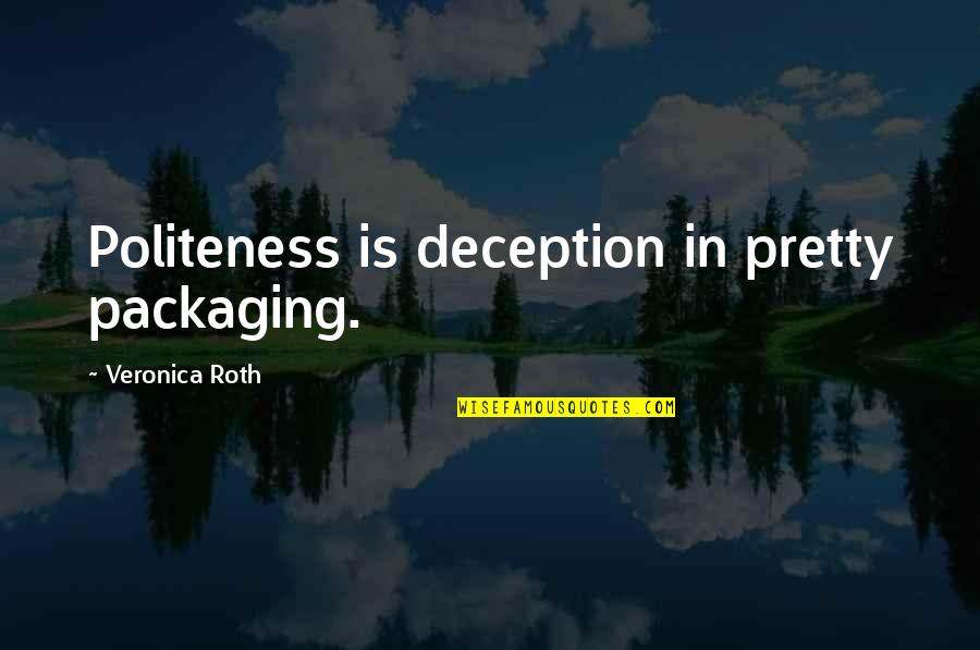 Toatea Creperie Quotes By Veronica Roth: Politeness is deception in pretty packaging. Toatea Creperie Quotes By Veronica Roth: Politeness is deception in pretty packaging.